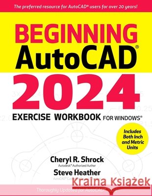 Beginning Autocad(r) 2024 Exercise Workbook Cheryl R. Shrock Steve Heather 9780831136864