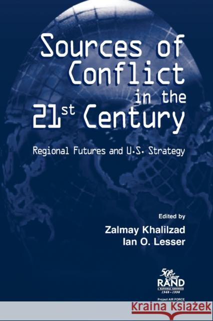 Sources of Conflict in the 21st Century: Strategic Flashpoints and U.S. Strategy Khalilzad, Zalmay 9780833025296