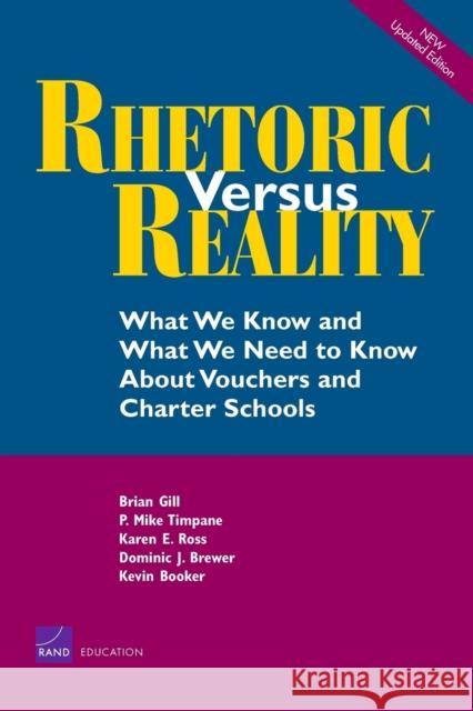 Rhetoric Versus Reality: What We Know and What We Need to Know about School Vouchers and Charter Schools Gill, Brian 9780833027658 Rand Education