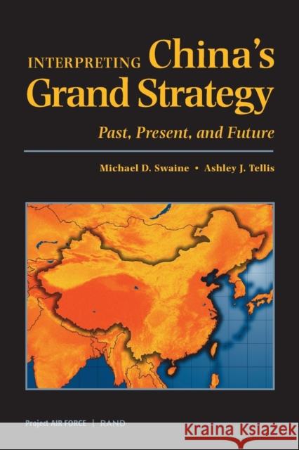 Interpreting China's Grand Strategy: Past, Present, and Future Swaine, Michael D. 9780833027672 RAND Corporation