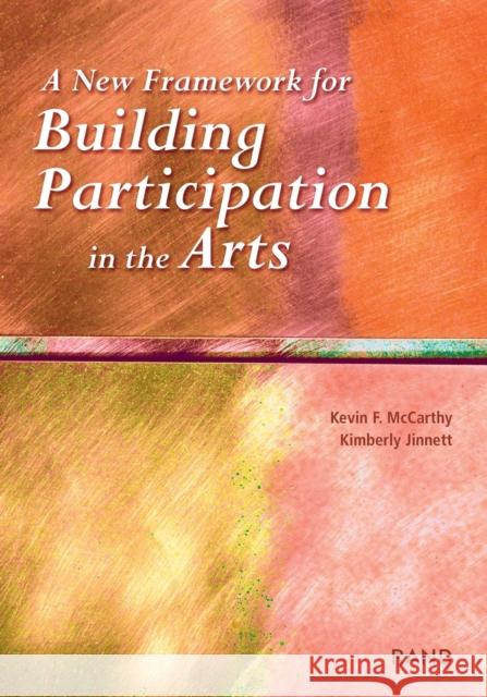 A New Framework for Building Participation in the Arts Kevin F. McCarthy Kimberly Jinnett 9780833030276