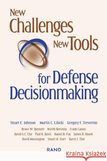 New Challenges, New Tools for Defense Decisionmaking Stuart E. Johnson Martin C. Libicki Gregory F. Treverton 9780833032898