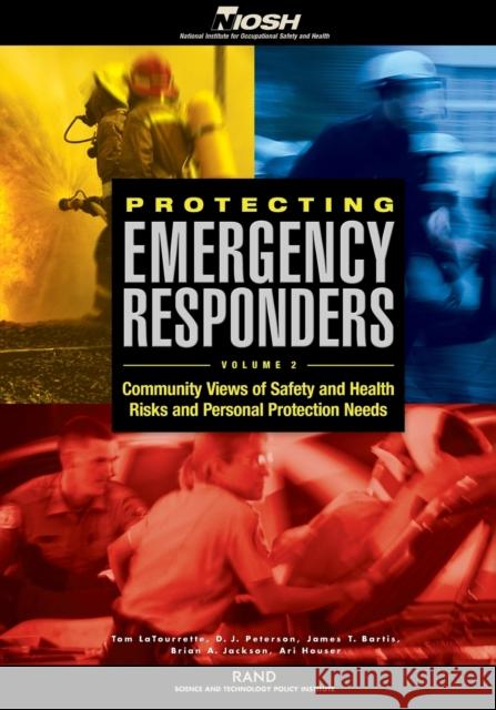 Protecting Emergency Responders Volume 2: Community Views of Safety and Health Risks and Personal Protection Needs Latourrette, Tom 9780833032959 RAND Corporation