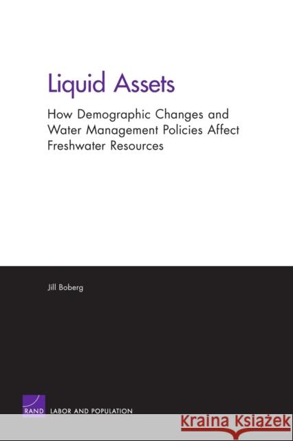 Liquid Assets: Demographics, Water Management, and Freshwater Resources Boberg, Jill 9780833032966 RAND Corporation