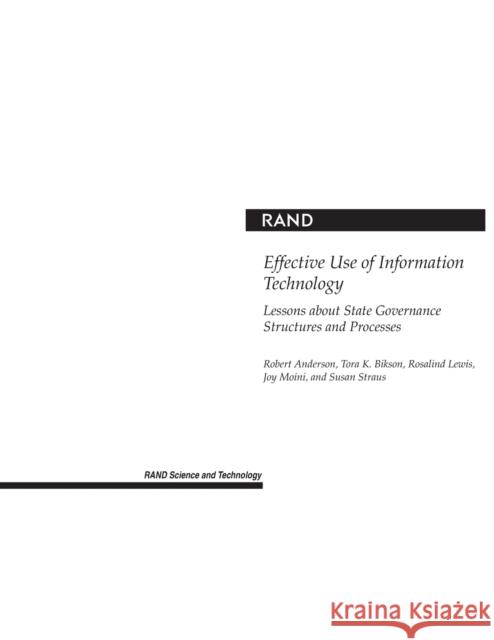 Effective Use of Information Technology: Lessons about State Governance Structures and Processes Anderson, Robert H. 9780833034267 RAND