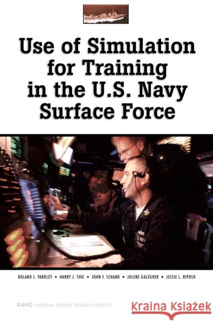 Use of Simulations for Training in the U.S. Navy Surface Force Yardley, Roland J. 9780833034816