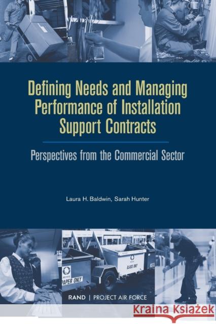 Defining Needs and Managing Performance of Installation Support Contracts: Perpesctives from the Commerical Sector Baldwin, Laura H. 9780833034953