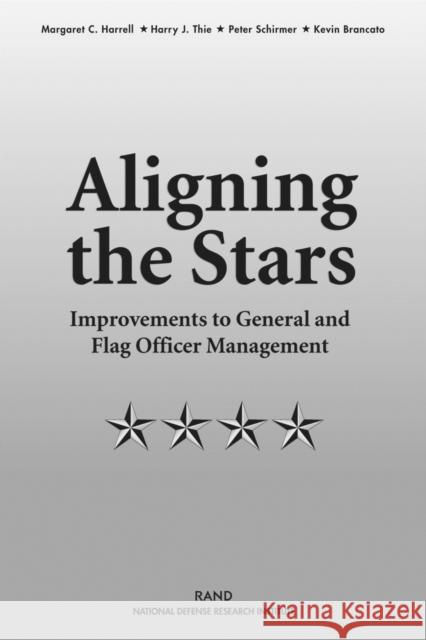 Aligning the Stars: Improvements to General and Flag Officer Management Harrell, Margaret C. 9780833035011