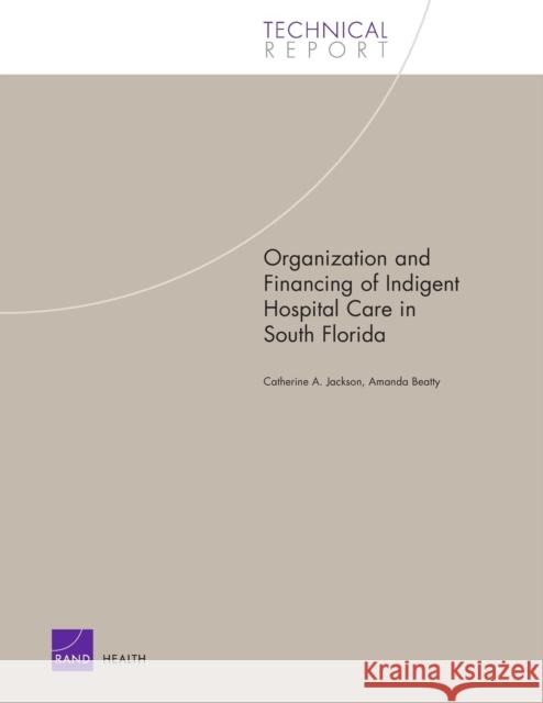 Organization and Financing of Indigent Hospital Care in South Florida Jackson, Catherine a. 9780833035110 RAND Corporation