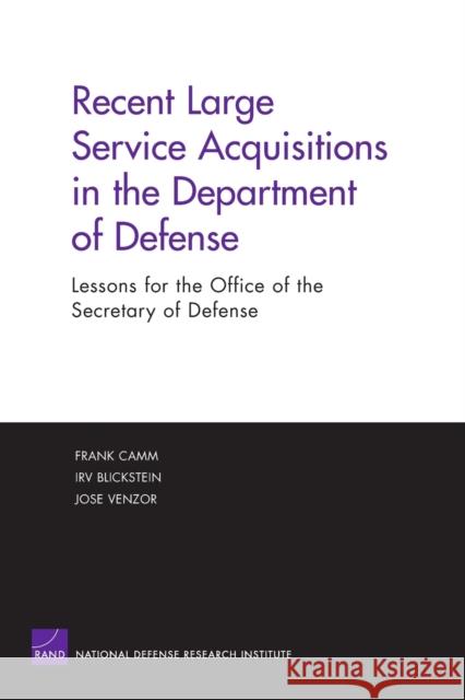 Recent Large Service Acquisitions in the Department of Defense: Lessons for the Office of the Secretary of Defense Camm, Frank 9780833035264