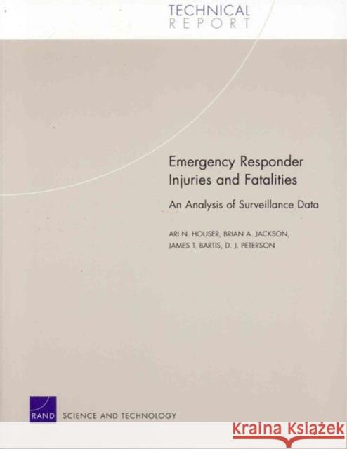 Emergency Responder Injuries and Fatalities: An Analysis of Surveillance Data Houser, Ari 9780833035653 RAND Corporation