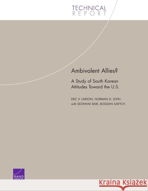 Ambivalent Allies?: A Study of South Korean Attitudes Toward the U.S. Larson, Eric V. 9780833035844