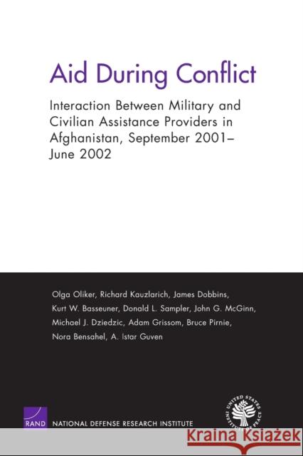 Aid During Conflicts: Interaction Between Military and Civilian Assistance Providers in Afghanistan Oliker, Olga 9780833036407 RAND Corporation