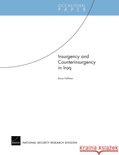 Insurgency and Counterinsurgency in Iraq Bruce Hoffman 9780833036667 RAND Corporation