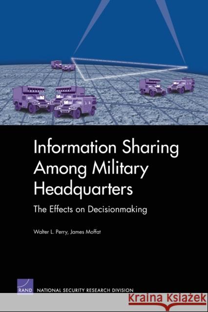 Information Sharing Among Military Headquarters: The Effects on Decisionmaking Egel, Daniel L. 9780833036681