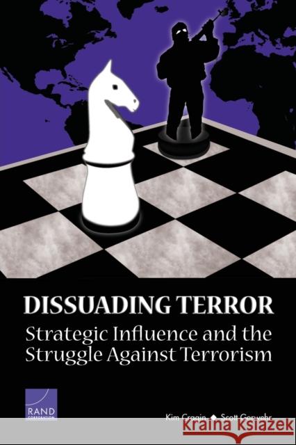 Dissuading Terror: Strategic Influence and the Struggle Against Terrorism Cragin, Kim 9780833037046