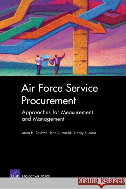 Air Force Service Procurement: Approaches for Measurement and Management Baldwin, Laura H. 9780833037145