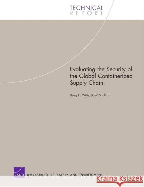 Evaluating the Security of the Global Containerized Supply Chain Henry H. Willis 9780833037152