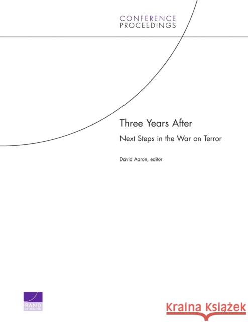 Three Years After: Next Steps in the War on Terror Aaron, David 9780833037527 RAND Corporation