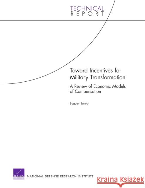 Toward Incentives for Military Transformation: A Review of Economic Models of Compensation Savych, Bogdan 9780833037862 RAND Corporation