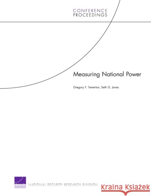 Measuring National Power Gregory F. Treverton Rand Corporation 9780833037985