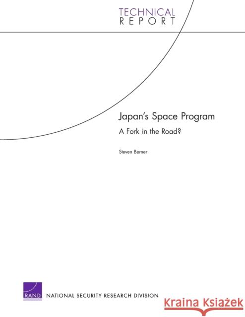 Japan's Space Program: A Fork in the Road? Berner, Steven 9780833038005