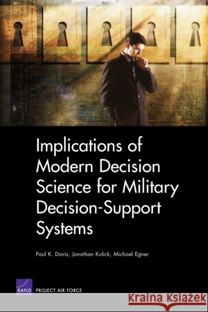 Implications of Modern Decision Science for Military Decision-Support Systems Davis, Paul K. 9780833038081