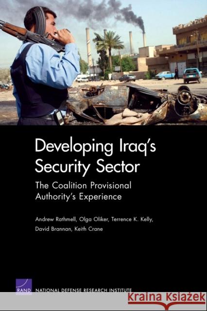 Developing Iraq's Security Sector: The Coalition Provisional Authority's Experience Rathmell, Andrew 9780833038234 RAND Corporation