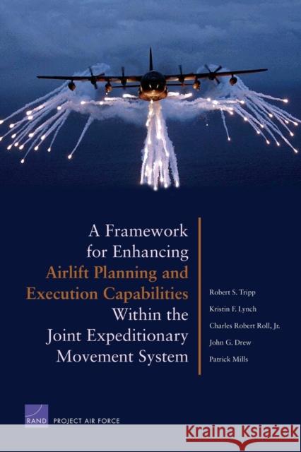 A Framework for Enhancing Airlift and Execution Capabilities Within the Joint Expeditionary Movement System Tripp, Robert S. 9780833038333