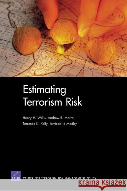 Estimating Terrorism Risk Henry H. Willis Andrew R. Morral Terrence K. Kelly 9780833038340
