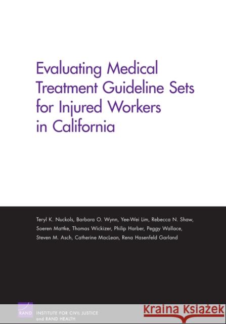 Evaluating Medical Treatment Guideline Sets for Injured Workers in California Teryl K. Nuckols Rand Corporation 9780833038357 RAND Corporation