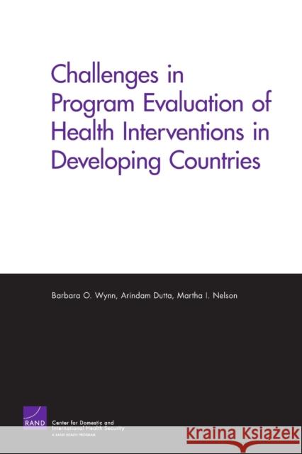 Challenges of Programs Evaluation of Health Interventions in Developing Countries Barbara O. Wynn 9780833038524
