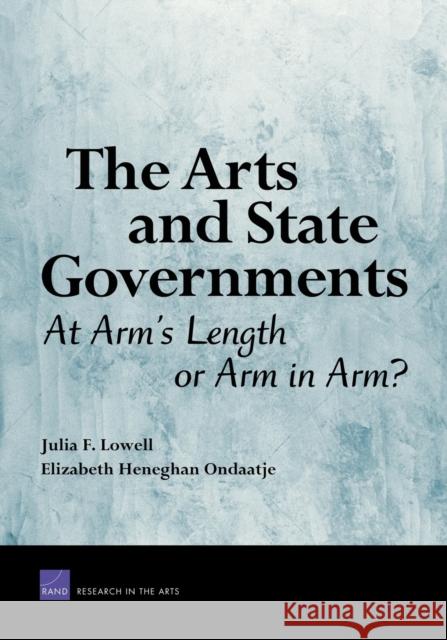 The Arts and State Governments: At Arms Length on Arm in Arm? Lowell, Julia F. 9780833038678 RAND Corporation