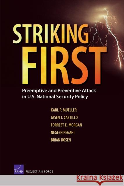 Striking First: Preemptive and Preventive Attack in U.S. National Security Policy Mueller, Karl P. 9780833038814 RAND Corporation