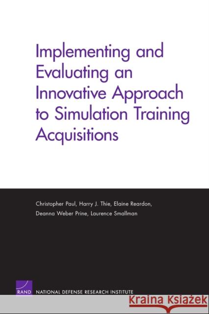 Implementing and Evaluating an Innovative Approach to Simulation Training Acquisitions Christopher Paul 9780833039033