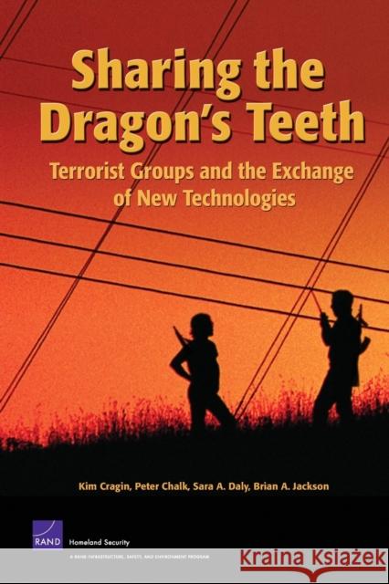 Sharing the Dragon's Teeth: Terrorist Groups and the Exchange of New Technologies Cragin, Kim 9780833039156 RAND Corporation