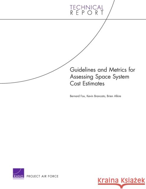 Guidelines and Metrics for Assessing Space System Cost Estimates Bernard Fox 9780833040237 Rand Project Air Force