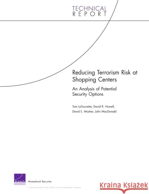 Reducing Terrorism Risk at Shopping Centers: An Analysis of Potential Security Options Latourrette, Tom 9780833040404