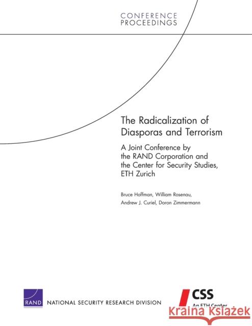 The Radicalization of Diasporas and Terrorism: A Joint Conference by the RAND Corporation and the Center for Security Studies, ETH Zurich Hoffman, Bruce 9780833040473