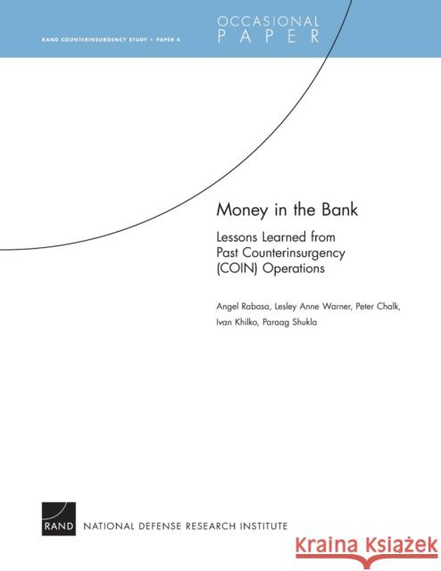 Money in the Bank: Lessons Learned from Past Counterinsurgency (COIN) Operations Rabasa, Angel 9780833041593
