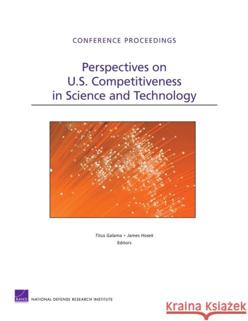 Perspectives on U.S. Competitiveness in Science and Technology Titus Galama 9780833041791 RAND Corporation
