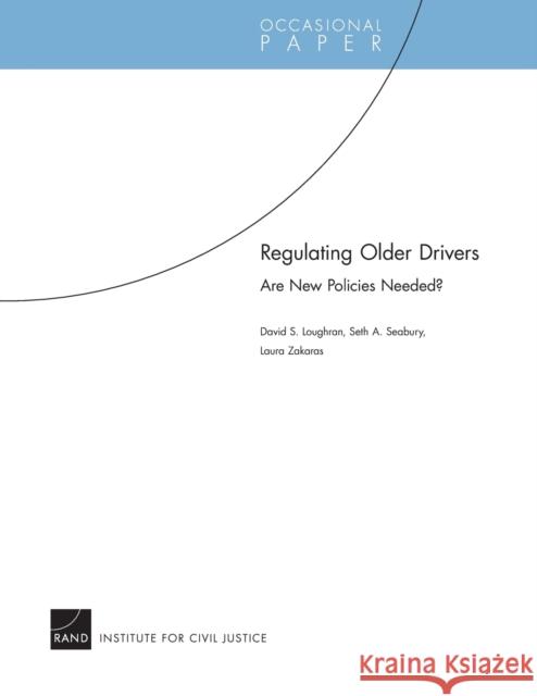 Regulating Older Drivers: Are New Policies Needed? Loughran, David S. 9780833041944 Rand Institute for Civil Justice