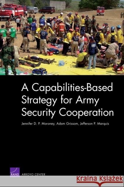 A Capabilities-Based Strategy for Army Security Cooperation Moroney, Jennifer D. P. 9780833041999