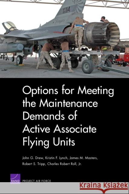 Options for Meeting the Maintenance Demands of Active Associate Flying Units John G. Drew 9780833042101