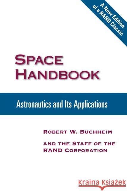 Space Handbook: Astronautics and Its Applications Buchheim, Robert W. 9780833042231 RAND