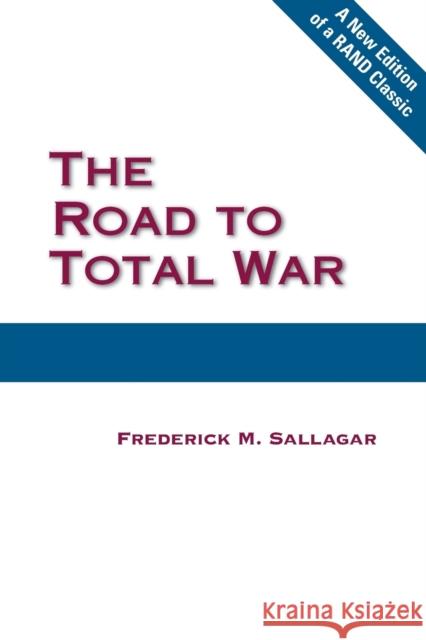 The Road to Total War Frederick M. Sallagar 9780833042286 RAND