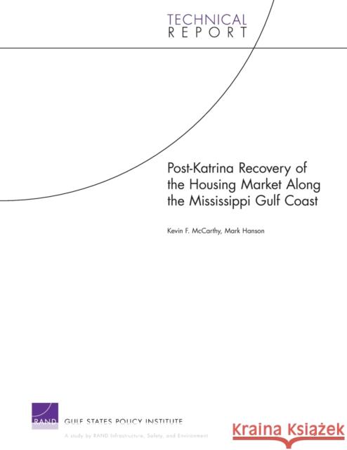 Post-Katrina Recovery of the Housing Market Along the Mississippi Gulf Coast Kevin F. McCarthy 9780833042934