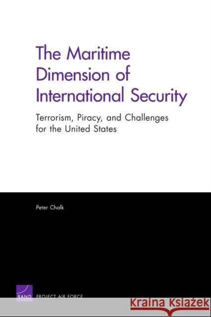 The Maritime Dimension of International Security: Terrorism, Piracy, and Challenges for the United States (2008) Chalk, Peter 9780833042996