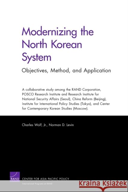 Modernizing the North Korean System: Objectives, Method, and Application Wolf, Charles Jr. 9780833044068 RAND Corporation