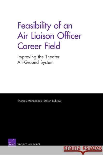 Feasibility of an Air Liaison Officer Career Field: Improving the Theater Air-Ground System Manacapilli, Thomas 9780833045126